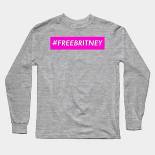 Free Britney - Trending #FREEBRITNEY Long Sleeve T-Shirt